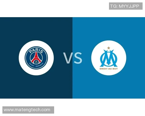 巴黎与马赛精彩对决直播回放全程回顾与赛后分析